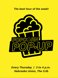 Popcorn Pop-Up: Free popcorn every Thursday from 3-4 pm in the Nebraska Union