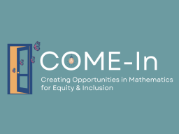 Creating Opportunities in Mathematics for Equity & Inclusion (COME-In) is a community of leaders in the mathematical sciences working together to build an equitable and inclusive mathematical profession.