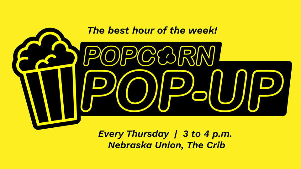 Popcorn Pop-Up is 3 to 4 p.m. every Thursday in the Nebraska Union's The Crib.