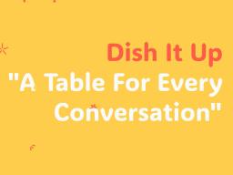 Dish It Up "A Table for Every Conversation"