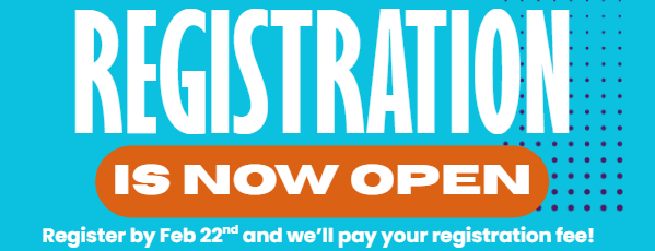 Registration is now open. Register by Feb 22nd and we'll pay your registration fee!