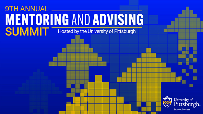 9th Annual Mentoring and Advising Summit hosted by the University of Pittsburgh