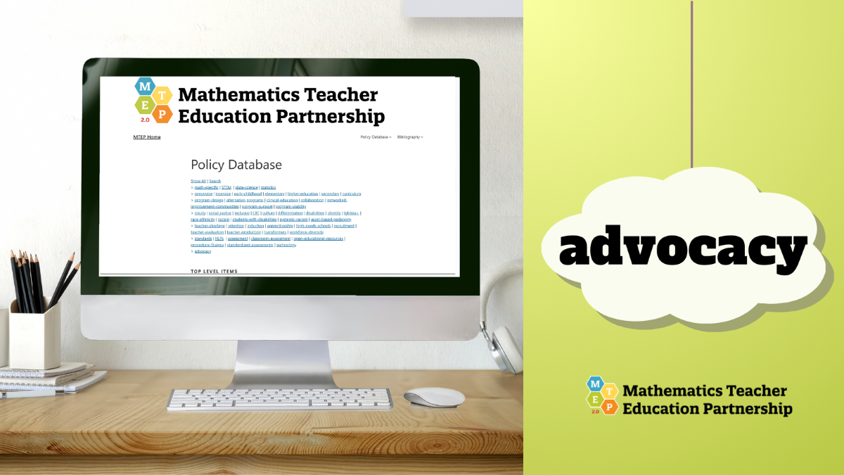 The MTEP Policy Database includes a collection of policy statements, position statements and research summaries related to mathematics teacher preparation and mathematics education.