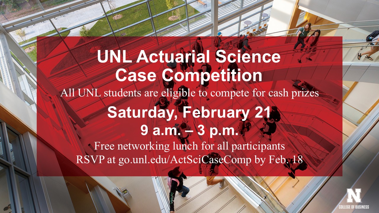 UNL Actuarial Science Case Competition | Saturday February 21 from 9 a.m. to 3 p.m.