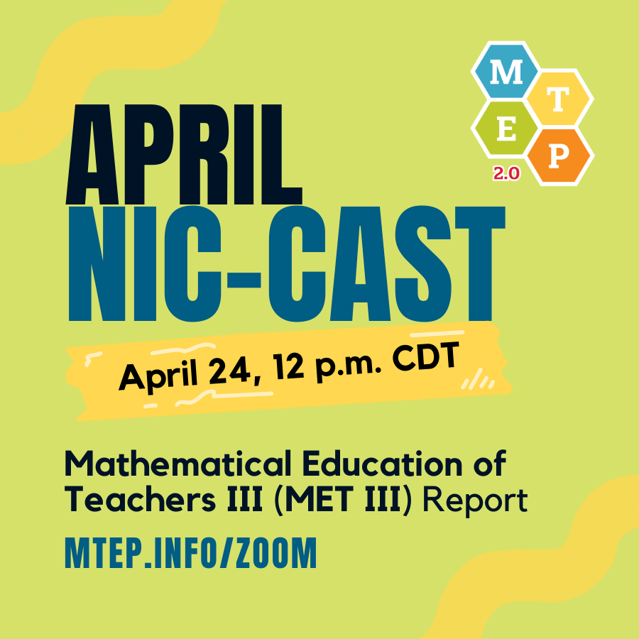 Join MTEP 2.0 for the April NIC Cast exploring the Mathematical Education of Teachers III (MET III) Report.