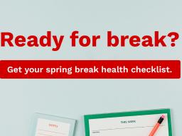 Light blue background with red text &ldquo;Ready for break?&rdquo; and a button reading &ldquo;Get your spring break health checklist.&rdquo; University Health Center logo in the top right. A planner, notepad, and pencil are pictured at the bottom.