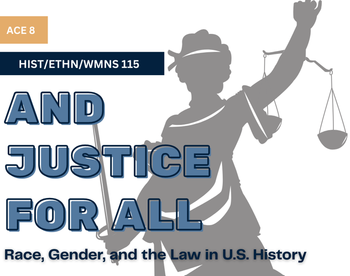HIST/ETHN/WMNS 115 And Justice for all - race, gender, and the law in US History