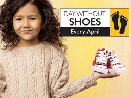 Day Without Shoes Every April, "Getting Them Back on Their Feet." Collection Dates April 6th&ndash;19th.