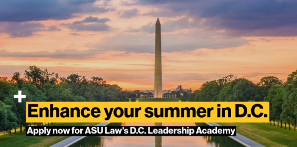 Emhance your summer in D.C. Apply now for the ASU Law's D.C. Leadership Academy
