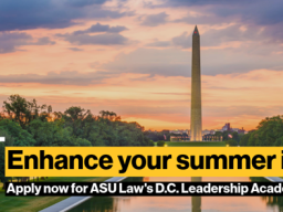 Emhance your summer in D.C. Apply now for the ASU Law's D.C. Leadership Academy