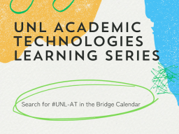 UNL Academic Technologies Learning Series decorative banner, includes the information that users can "Search for #UNL-AT in the Bridge Calendar"