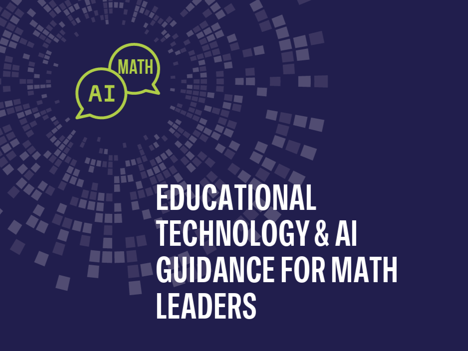 NCSM Educational Technology & AI Guidance for Math Leaders is designed to support mathematics education leaders in making informed decisions about the use of educational technology and AI in math classrooms.