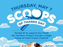 Scoops of Thanks Day Thursday, May 7. Donate $1 to support the Thank You Farmers Project and get a single scoop of Fresh Frozen Custard!
