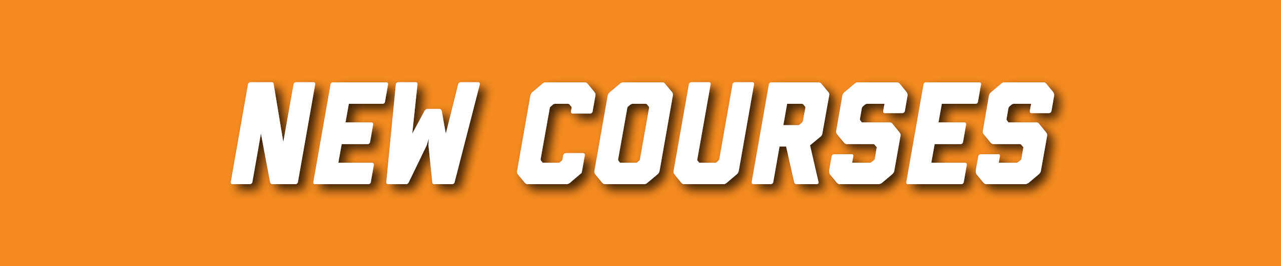 Image has text that reads: New Courses
