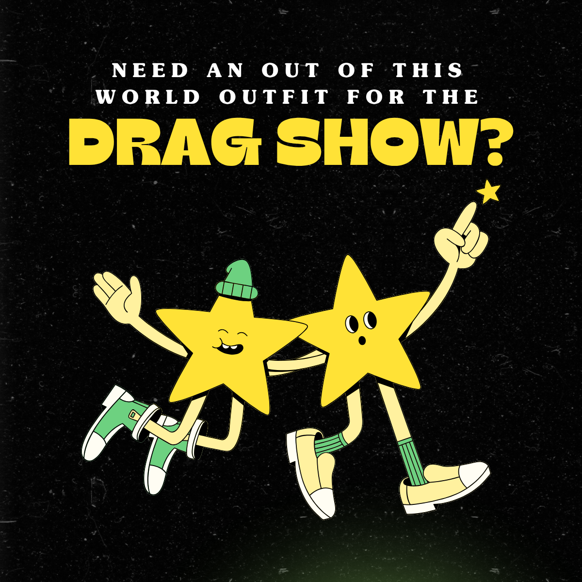 A black background with two star characters wearing clothes. The text above in white reads "Need an out of this world outfit for the drag show?"