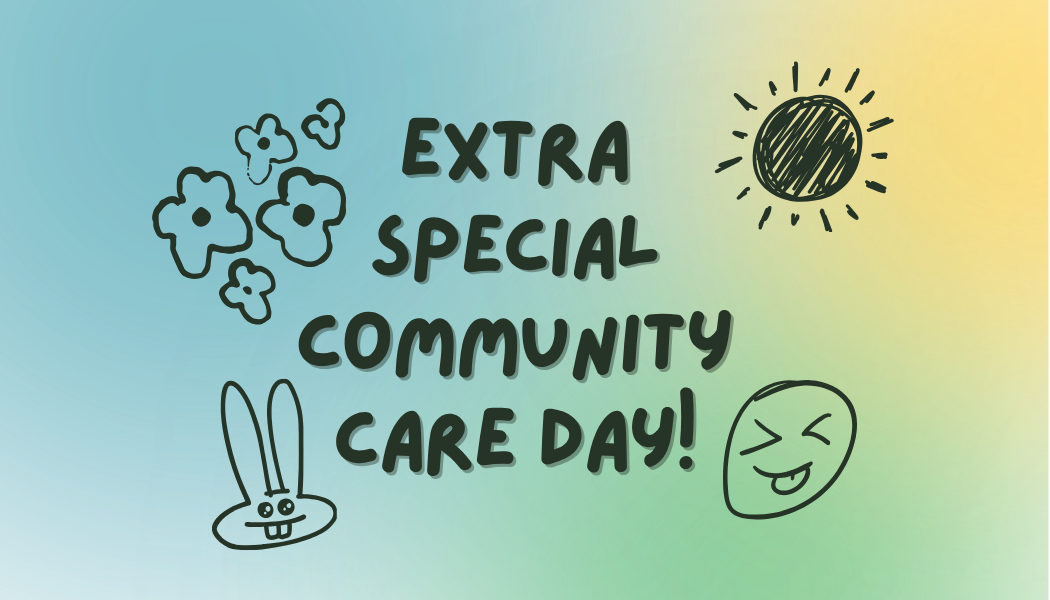 The background is a blue, green, and yellow ombre. In dark green text, it reads "Extra special community care day!" There are doodles of a sun, flowers, a bunny, and a funny face around the text.