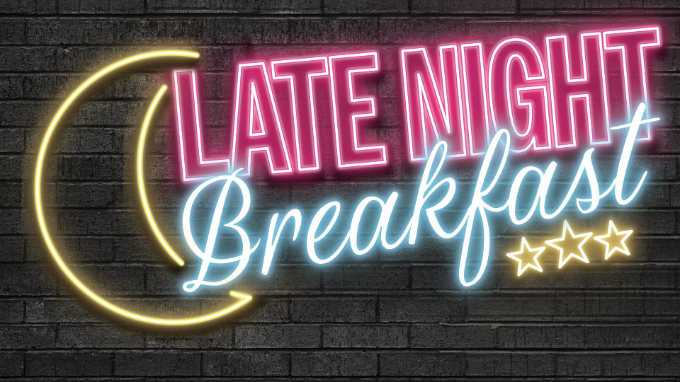 Late Night Breakfast