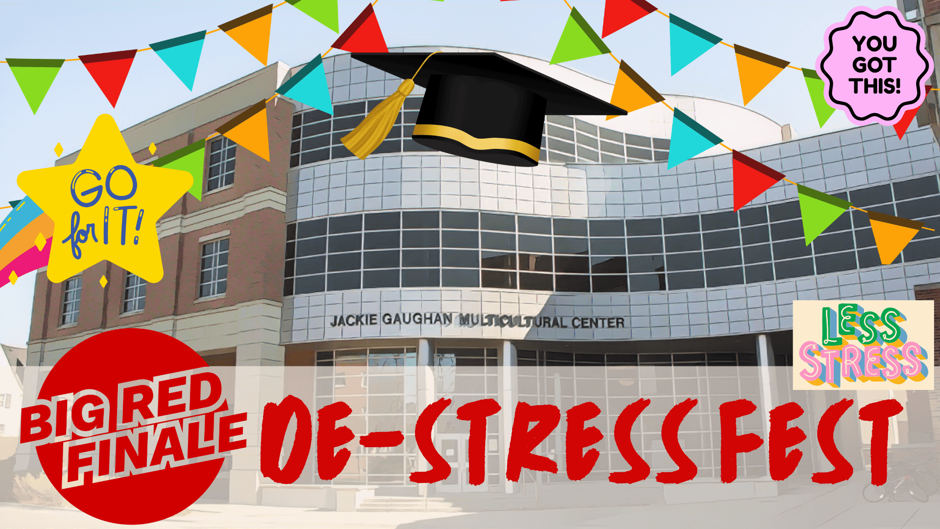 Graphic of the Jackie Gaughan Multicultural Center with colorful decorations and a graduation cap. Text promotes &ldquo;Big Red Finale&rdquo; and &ldquo;De-Stress Fest&rdquo; with messages like &ldquo;Go for it&rdquo; and &ldquo;You got this.&rdquo;