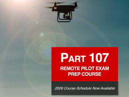 Part 107 Remote Pilot Exam Prep Course. 2026 course schedule now available.