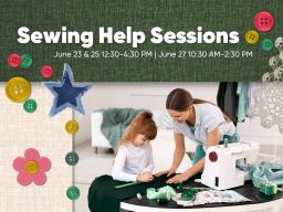 Sewing Help Sessions June 23 & 25, 12:30&ndash;4:30 p.m. &bull; June 27, 10:30 a.m.&ndash;2:30 p.m.