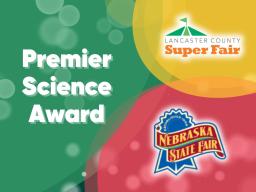 Premier Science Award at the Lancaster County Super Fair and Nebraska State Fair