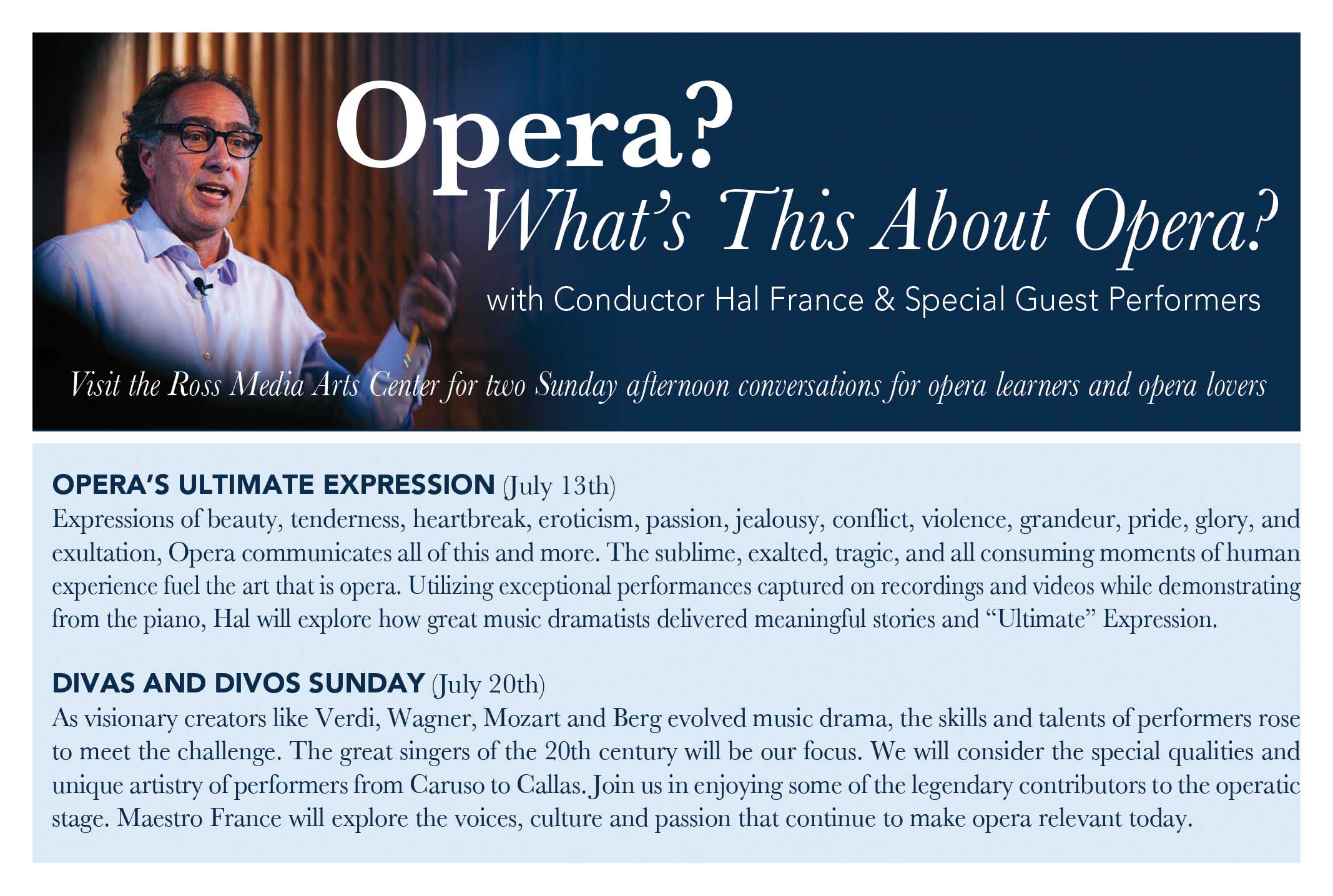 Join conductor Hal France and special guest performers for two Sunday afternoon conversations for opera learners and opera lovers. Titled OPERA? WHAT’S THIS ABOUT OPERA?, these talks are free and open to the public, and held in the Van Brunt Visitor’s Cen