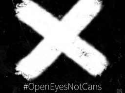 #OpenEyesNotCans 