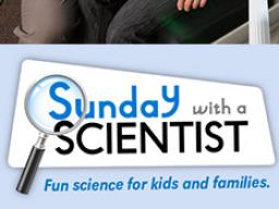 Sunday with a Scientist, March 13, 1:30-4:30 p.m.