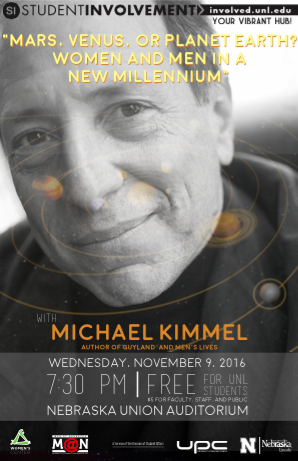 Michael Kimmel will be speaking at UNL on Wednesday, November 9th at 7:30pm in the Nebraska Union Auditorium sponsored by the University Program Council. This event is free for UNL Students with a valid NCard and $5 for Faculty, Staff, and Public.