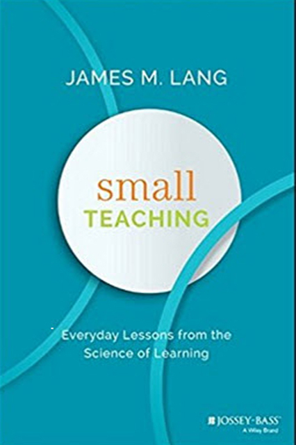 James Lang’s book Small Teaching: Everyday Lessons from the Science of Learning