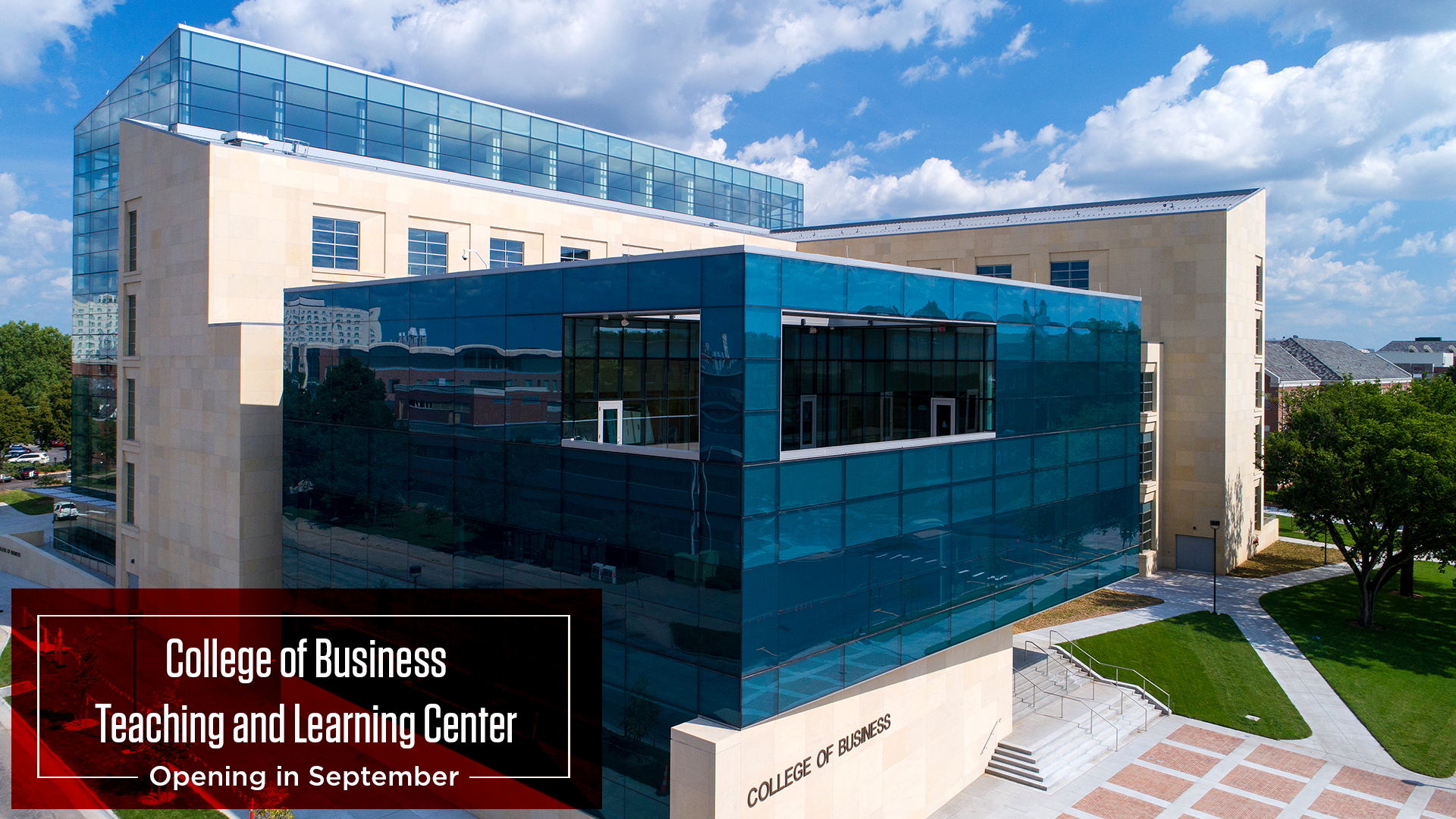 The College of Business Teaching and Learning Center opens in September.