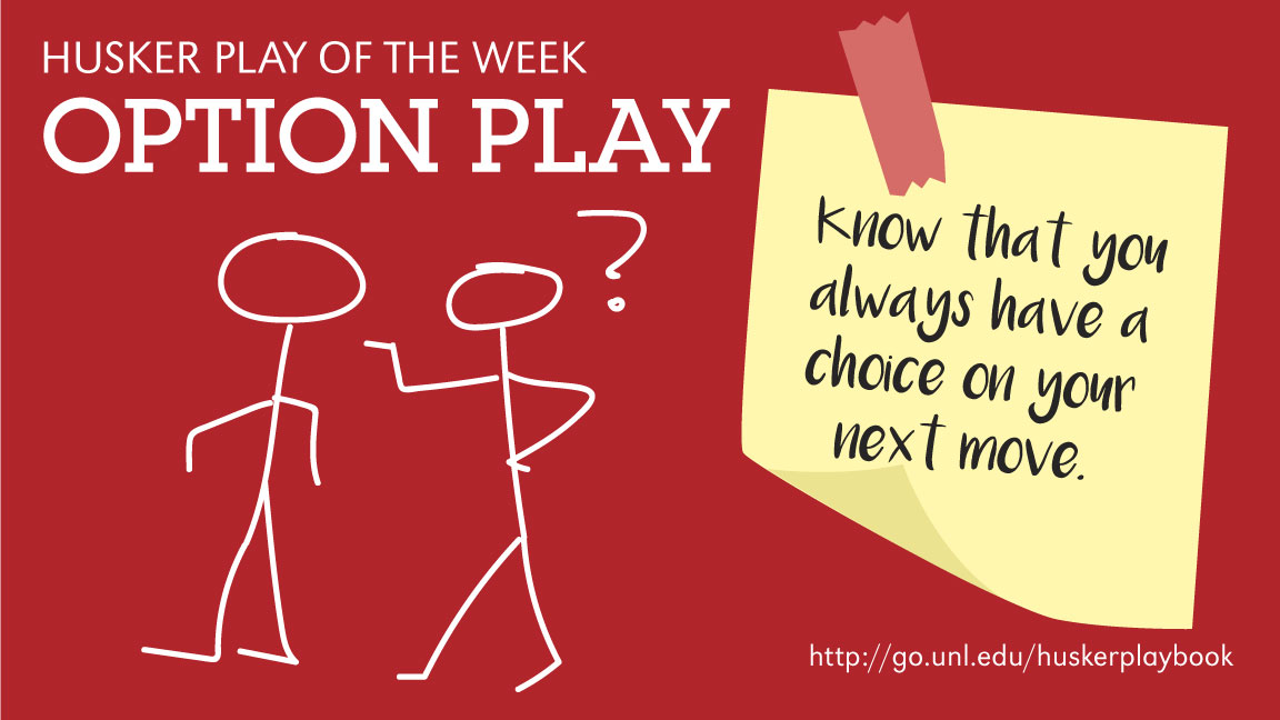 The Option Play: Know that you always have a choice on your next move.