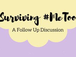 Surviving #MeToo: A Follow Up Discussion
