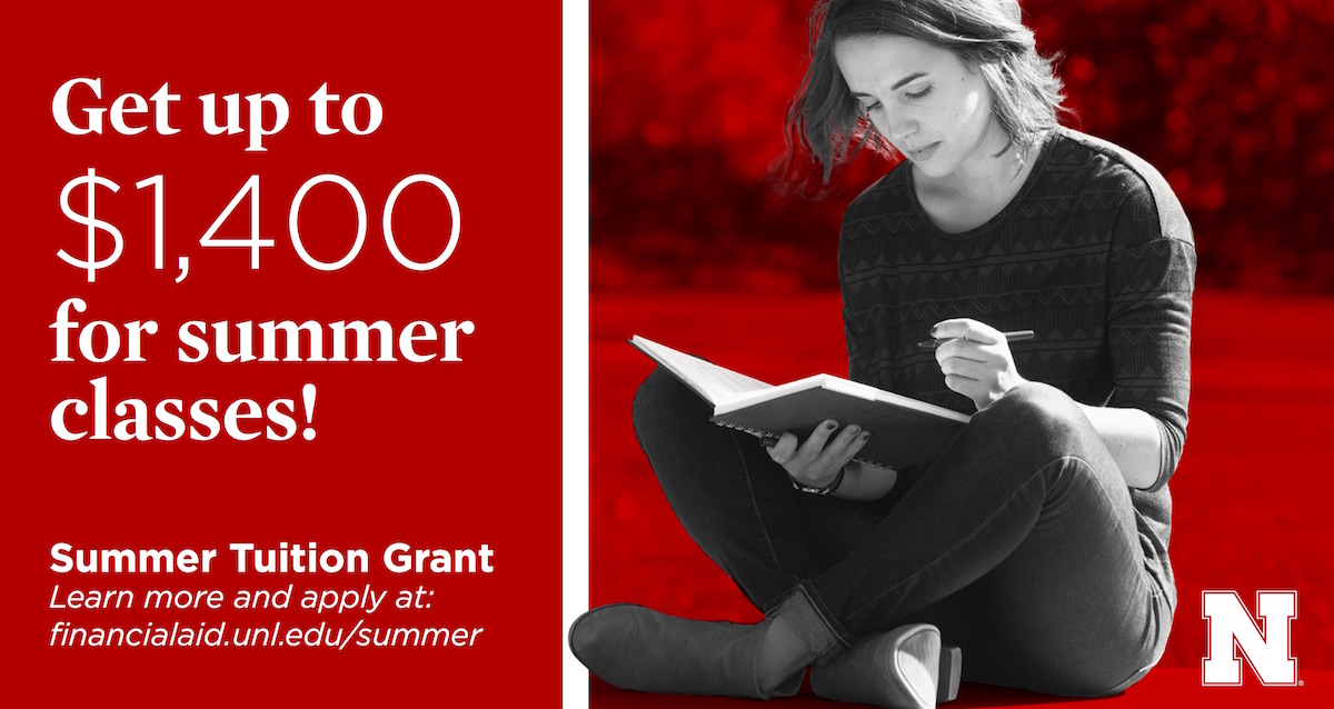 You could receive up to $1,400 in tuition assistance this summer. Learn more and apply at financialaid.unl.edu/summer.