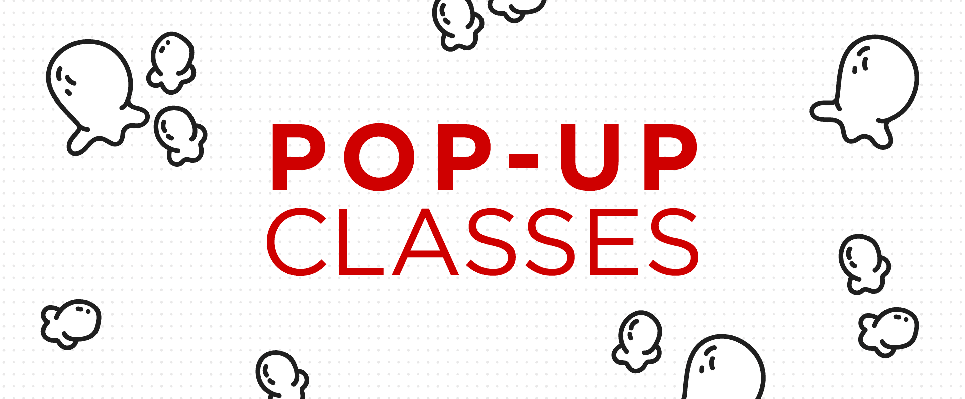 Pop-Up Classes Available Now