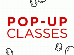 Pop-Up Classes Available Now